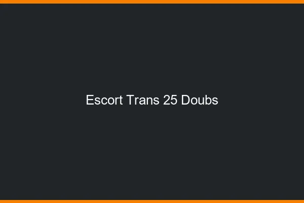 Escort trans 25 doubs