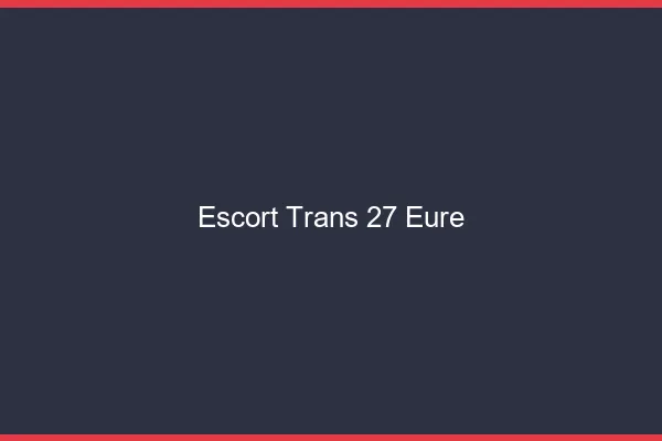 Escort trans 27 eure