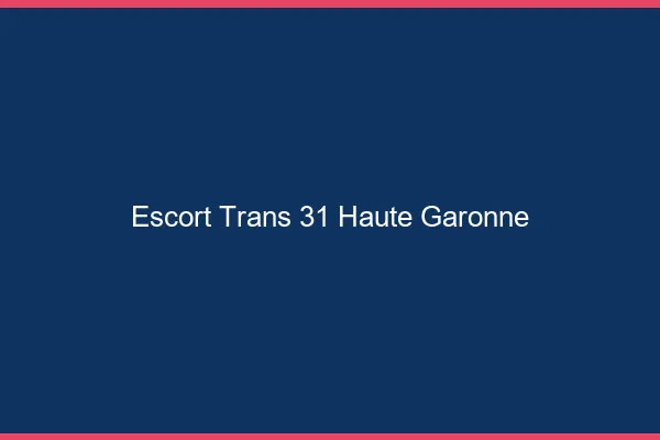 Escort trans 31 haute-garonne