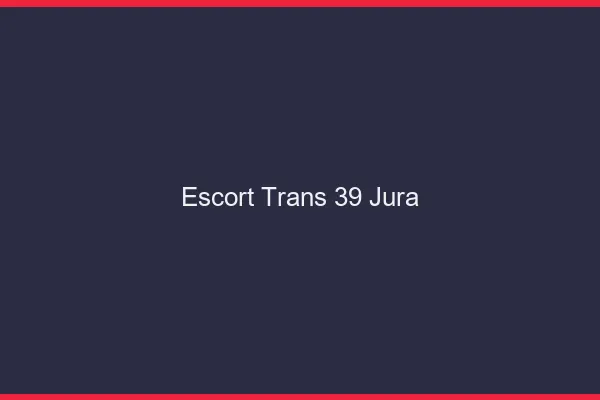 Escort trans 39 jura