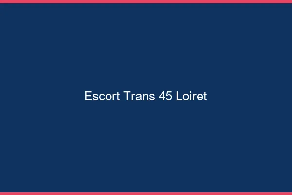 Escort trans 45 loiret