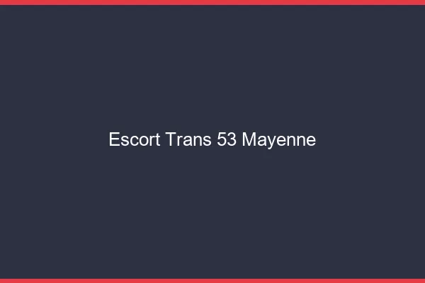Escort trans 53 mayenne