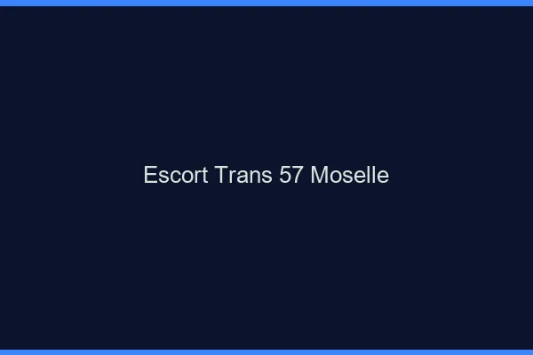 Escort trans 57 moselle