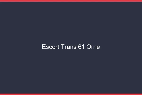 Escort trans 61 orne