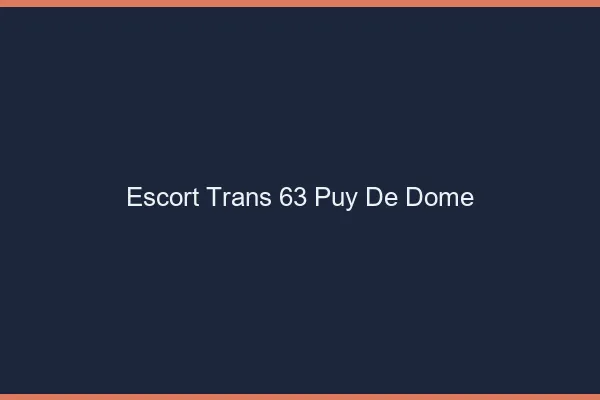 Escort trans 63 puy-de-dôme