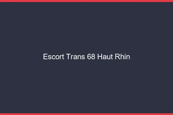 Escort trans 68 haut-rhin