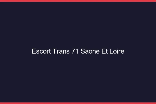 Escort trans 71 saône-et-loire