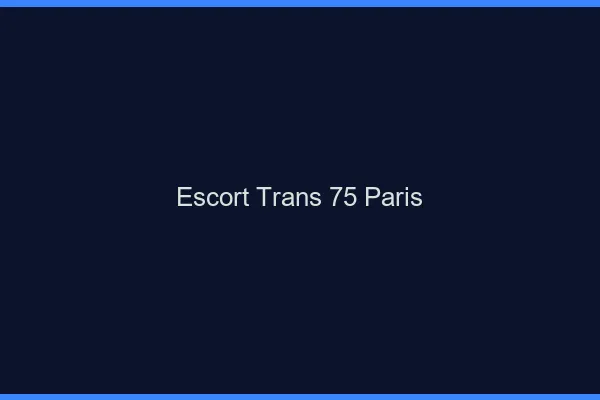 Escort trans 75 Paris