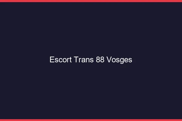 Escort trans 88 vosges