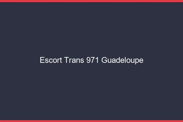 Escort trans 971 Guadeloupe