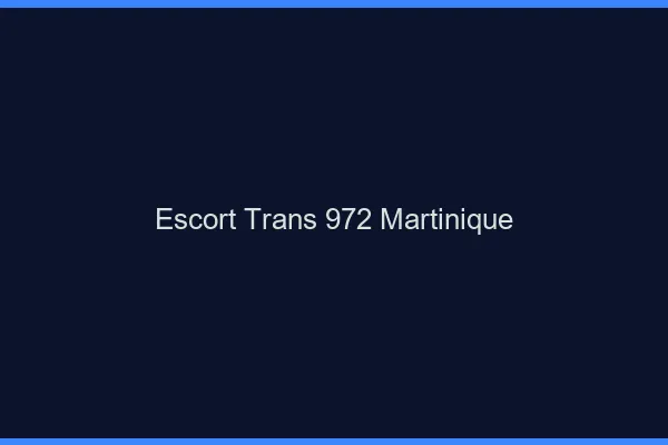 Escort trans 972 Martinique