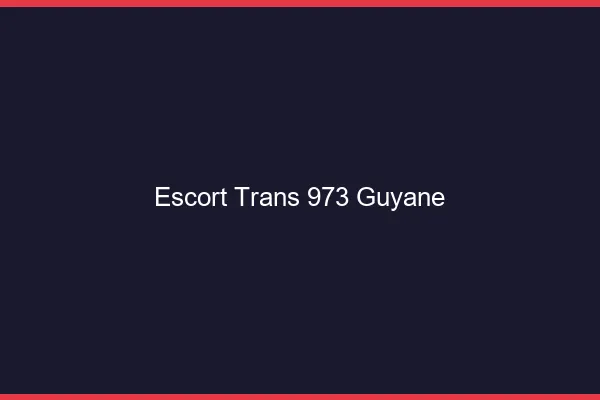 Escort trans 973 Guyane