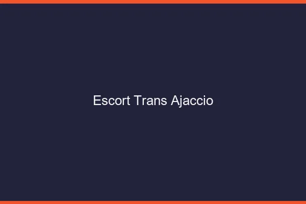Escort trans Ajaccio