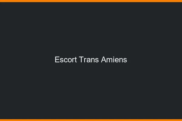 Escort trans Amiens