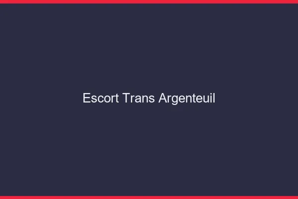 Escort trans Argenteuil