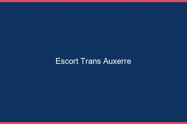 Escort trans Auxerre