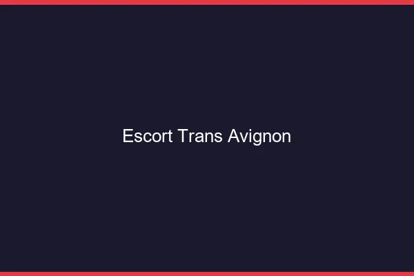 Escort trans Avignon