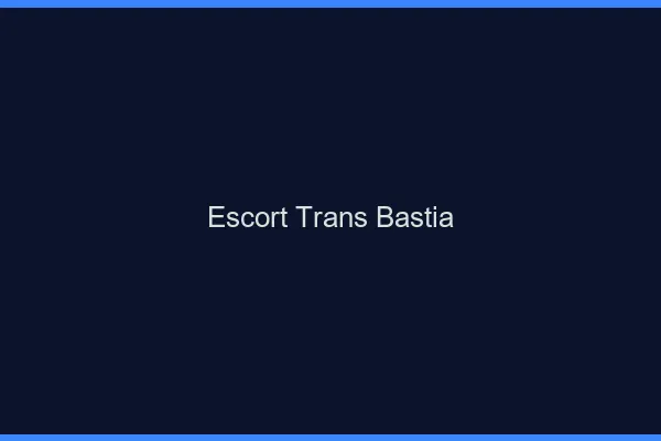 Escort trans Bastia