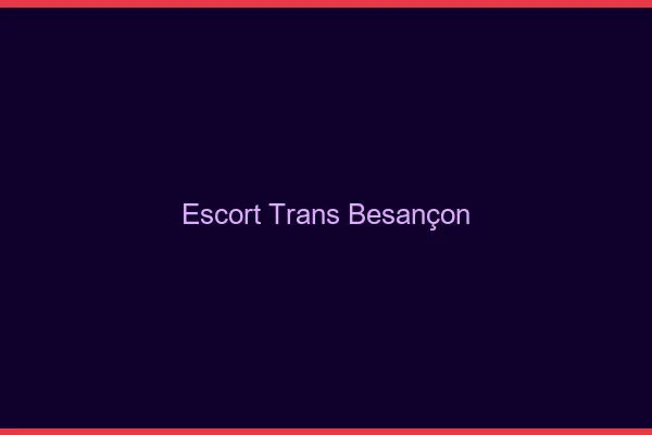 Escort trans Besançon