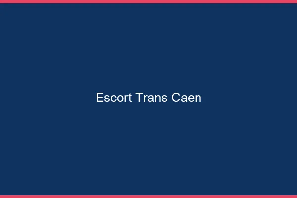 Escort trans Caen