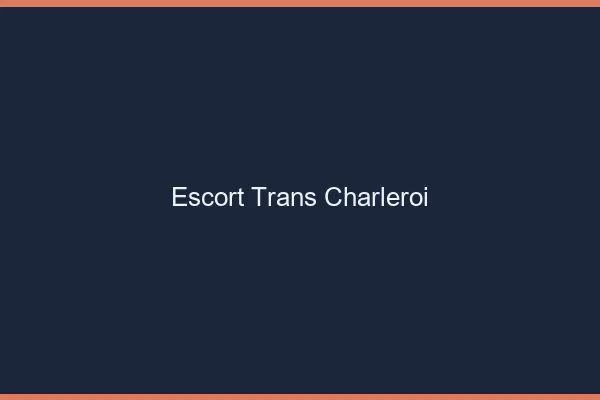Escort trans Charleroi