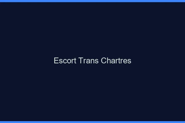 Escort trans Chartres