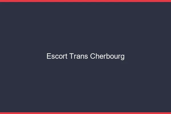 Escort trans Cherbourg