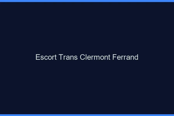 Escort trans Clermont-Ferrand
