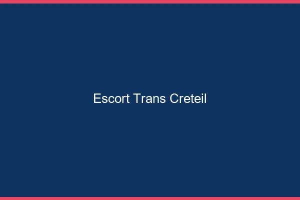 Escort trans Créteil