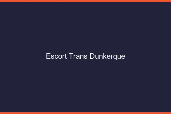 Escort trans Dunkerque