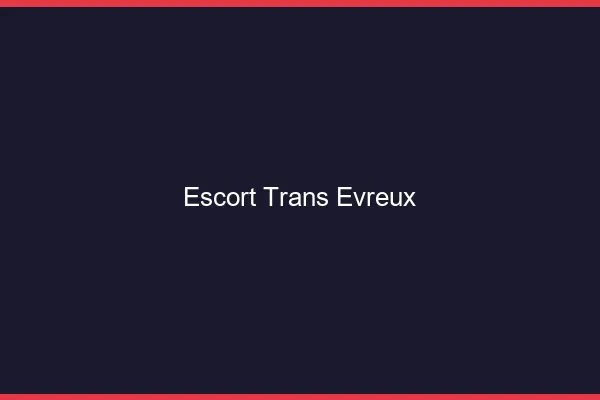 Escort trans Évreux