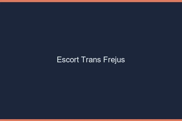 Escort trans Fréjus
