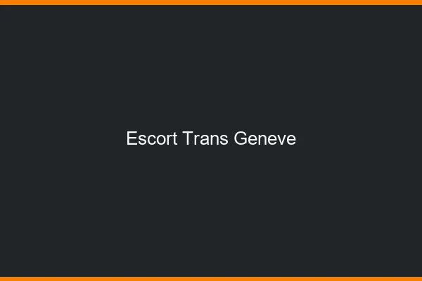 Escort trans Genève