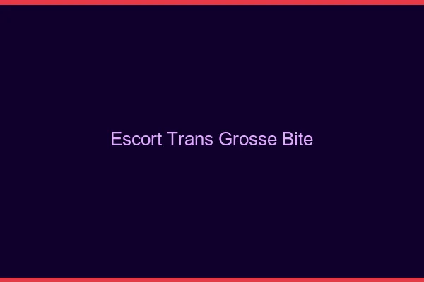 Escort trans grosse bite