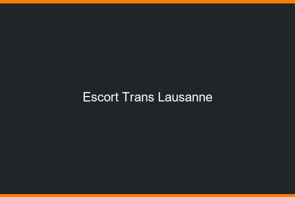 Escort trans Lausanne