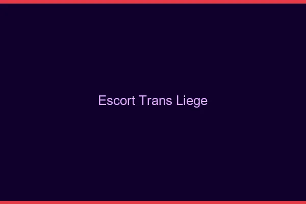 Escort trans Liège