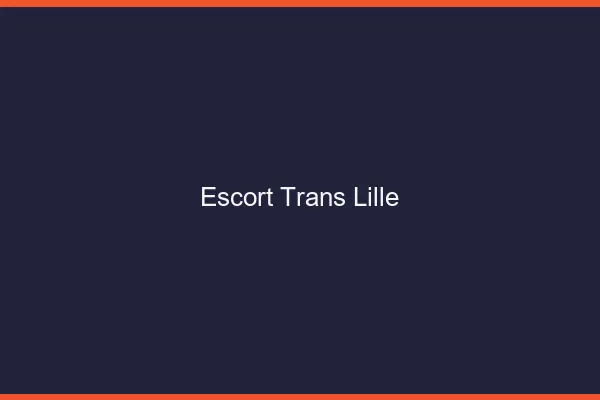 Escort trans Lille