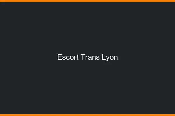 Escort trans Lyon