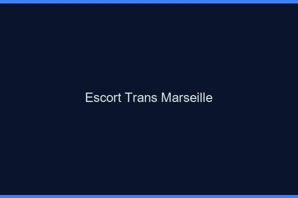 Escort trans Marseille