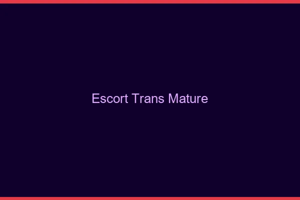 Escort trans mature