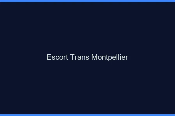 Escort trans Montpellier