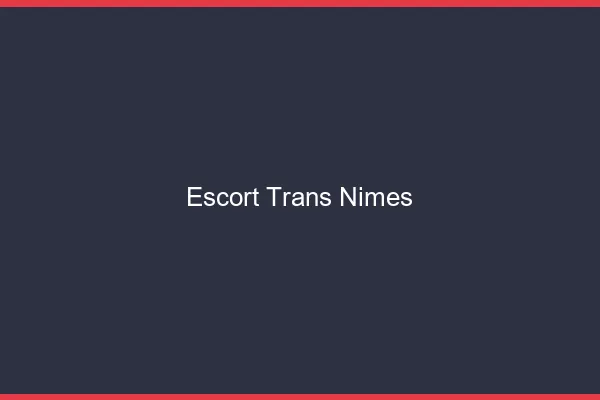 Escort trans Nîmes