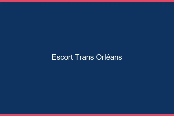 Escort trans Orléans