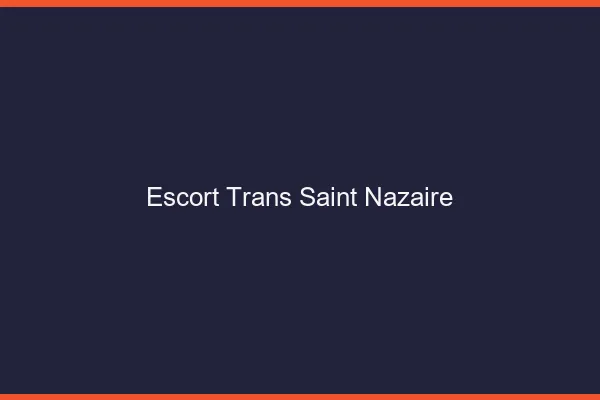 Escort trans Saint-Nazaire
