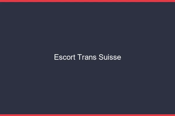 Escort trans Suisse