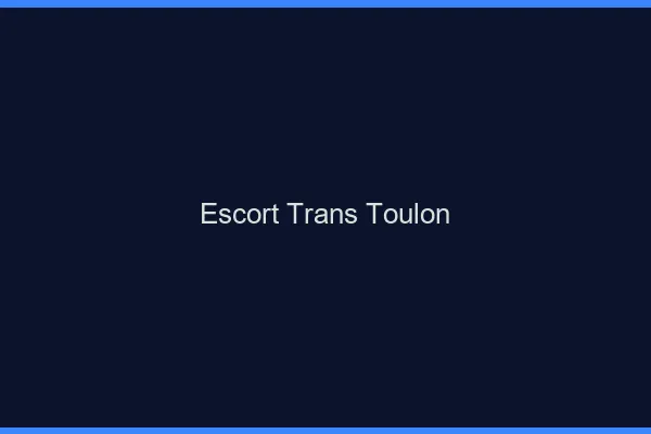 Escort trans Toulon