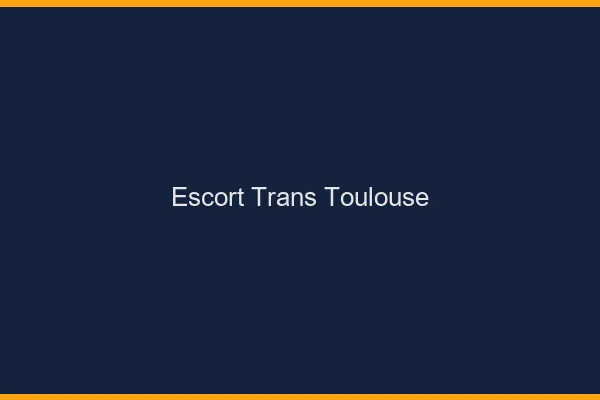 Escort trans Toulouse