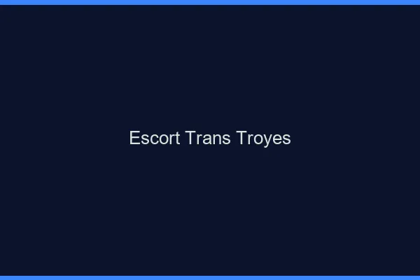 Escort trans Troyes