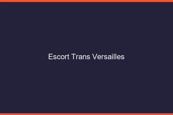 Escort trans Versailles