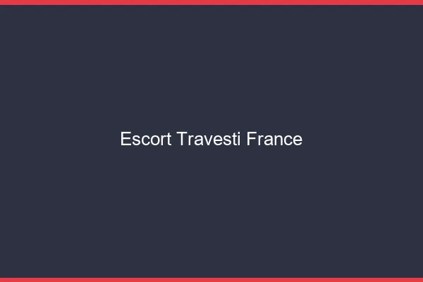 Escort travesti France